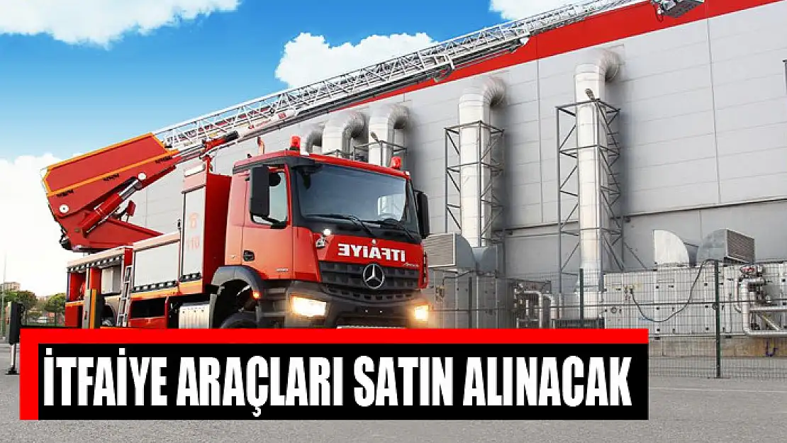 İtfaiye araçları satın alınacak