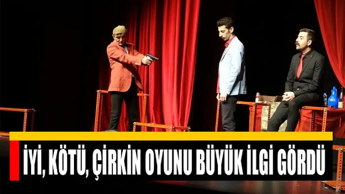 İyi, kötü, çirkin oyunu büyük ilgi gördü