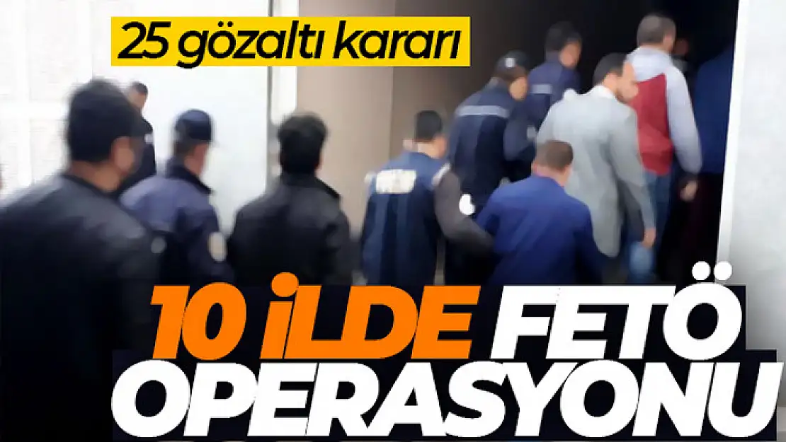 İzmir merkezli 10 ilde FETÖ operasyonu: 25 gözaltı kararı