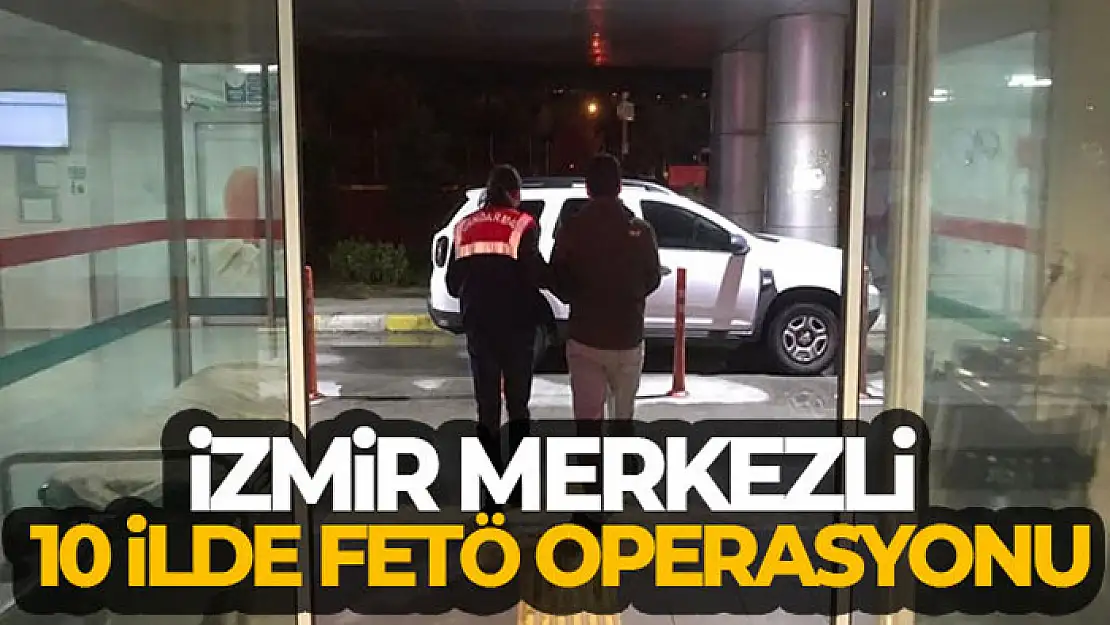 İzmir merkezli 10 ilde FETÖ operasyonu: 5 tutuklama