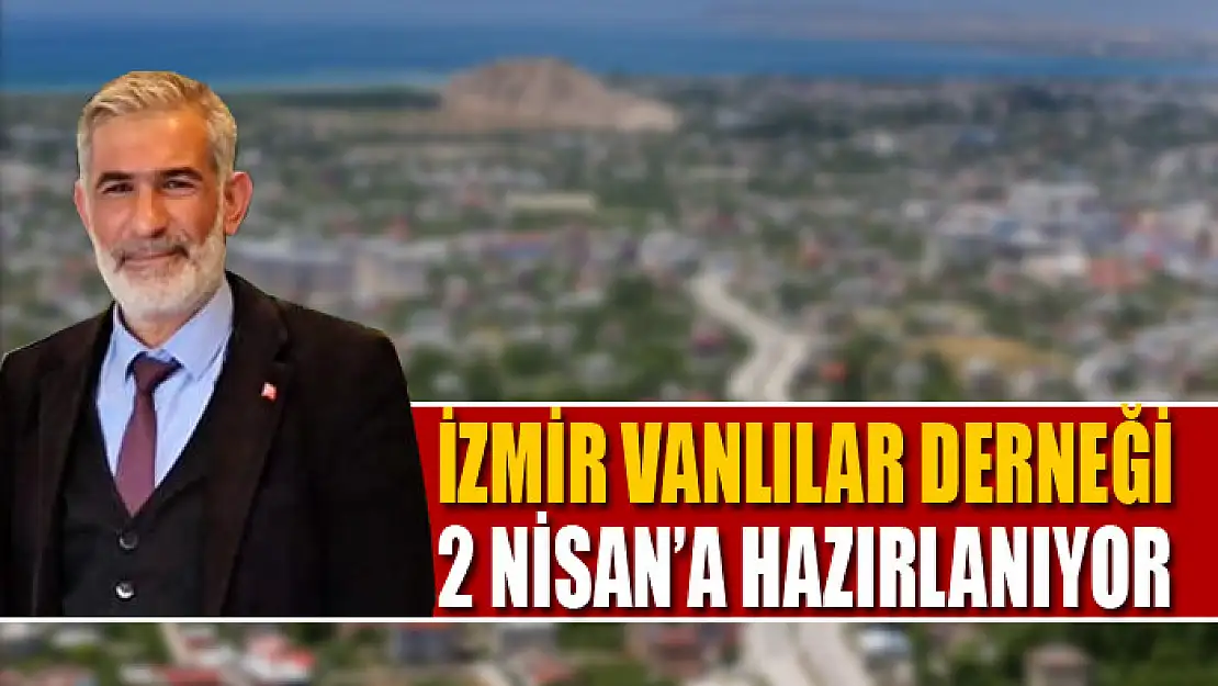 VANLILAR DERNEĞİ 2 NİSAN'A HAZIRLANIYOR