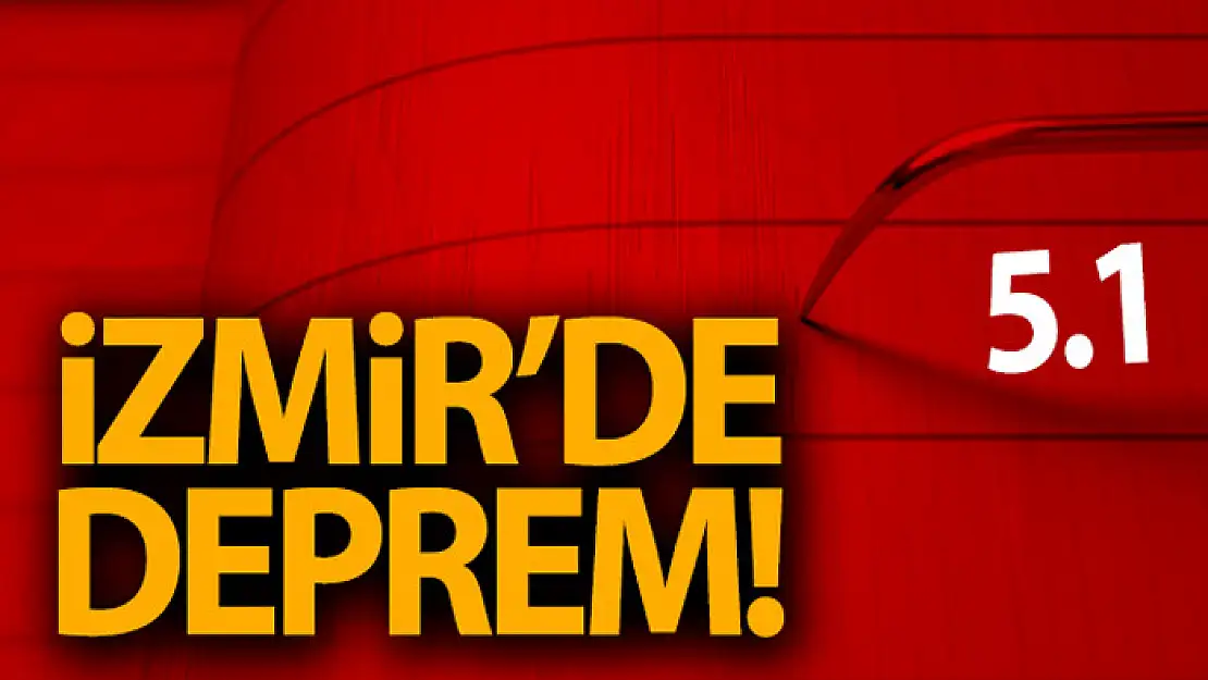 İzmir'de 5.1 büyüklüğünde deprem!