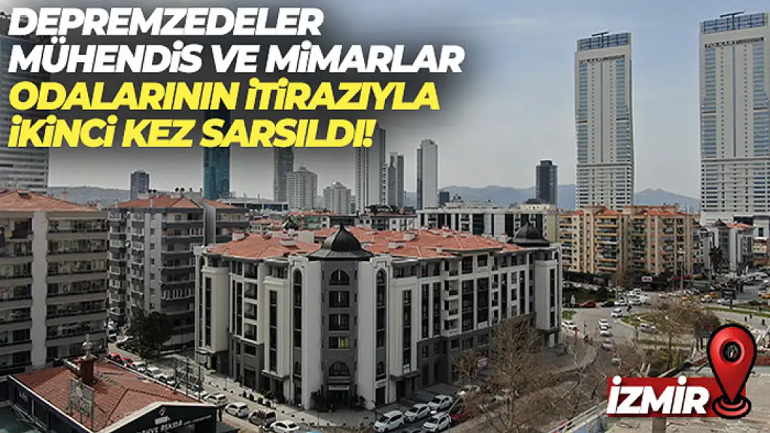 İzmirli depremzedeler, Mühendis ve Mimarlar Odalarının itirazıyla ikinci kez sarsıldı