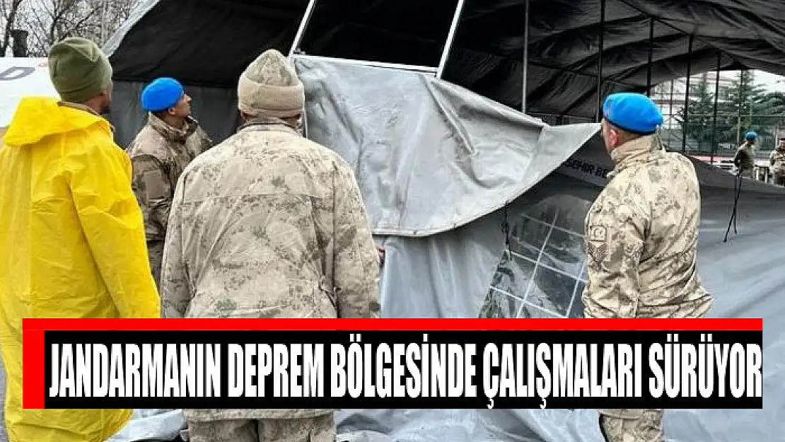 Jandarmanın deprem bölgesinde çalışmaları sürüyor