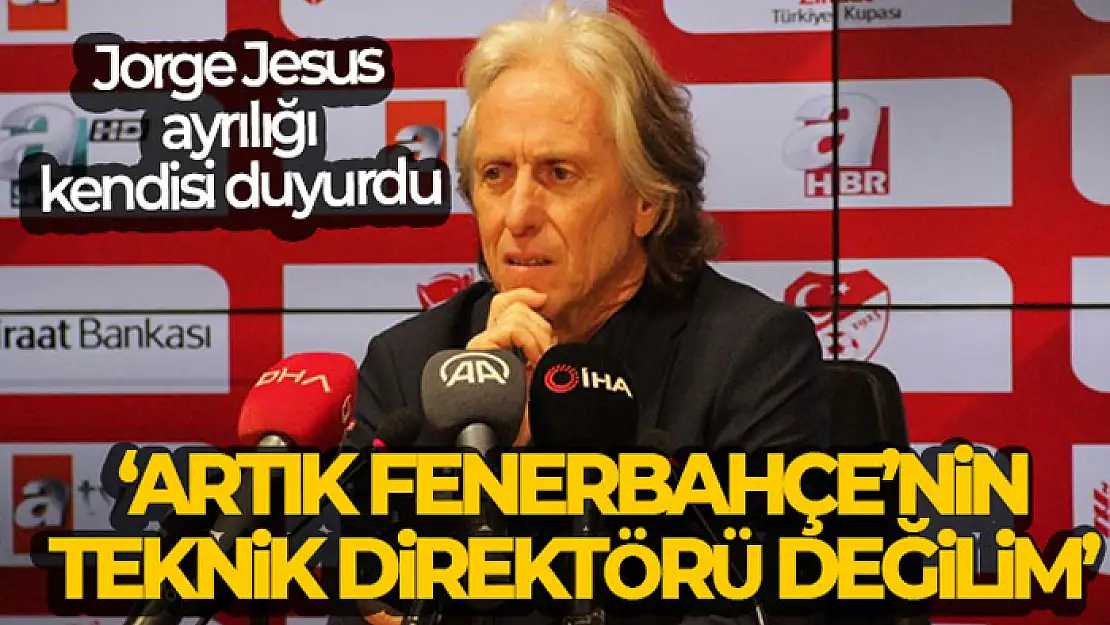 Jorge Jesus: 'Bugünden itibaren Fenerbahçe'nin teknik direktör değilim'