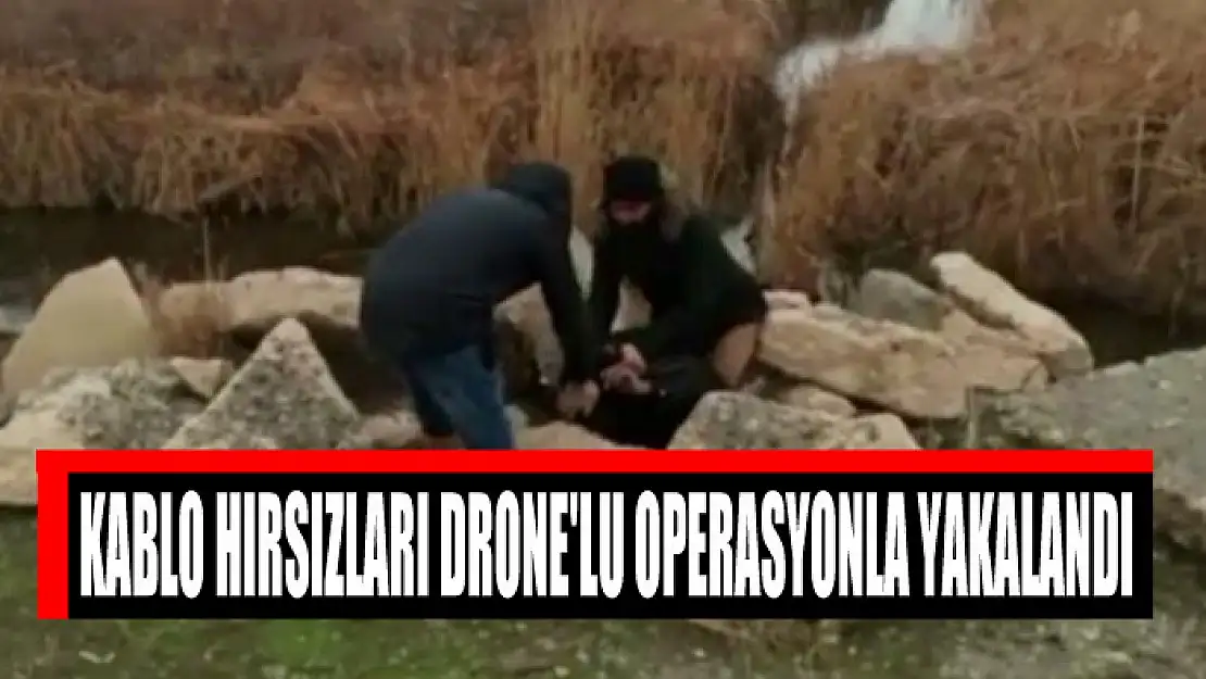 Kablo hırsızları drone'lu operasyonla yakalandı