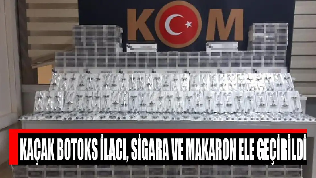 Kaçak botoks ilacı, sigara ve makaron ele geçirildi