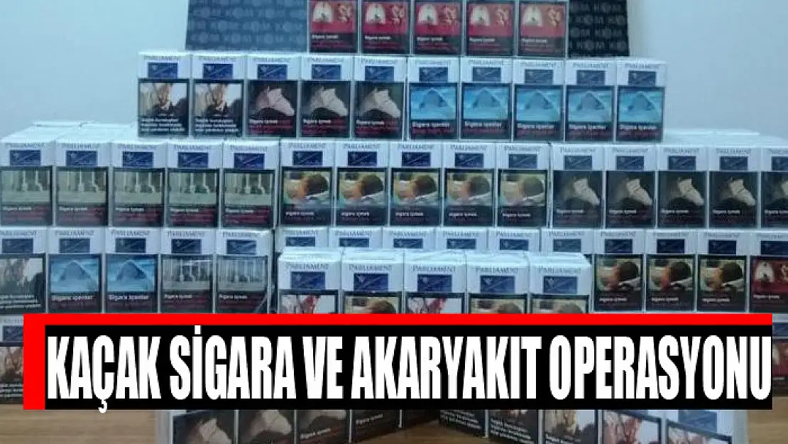 Kaçak sigara ve akaryakıt operasyonu