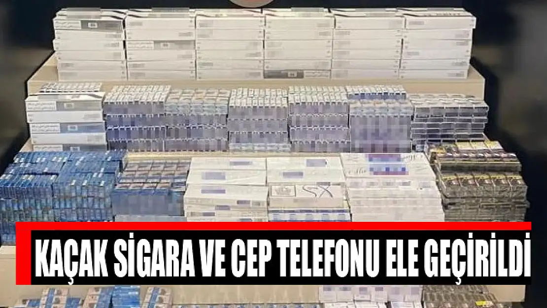 Kaçak sigara ve cep telefonu ele geçirildi