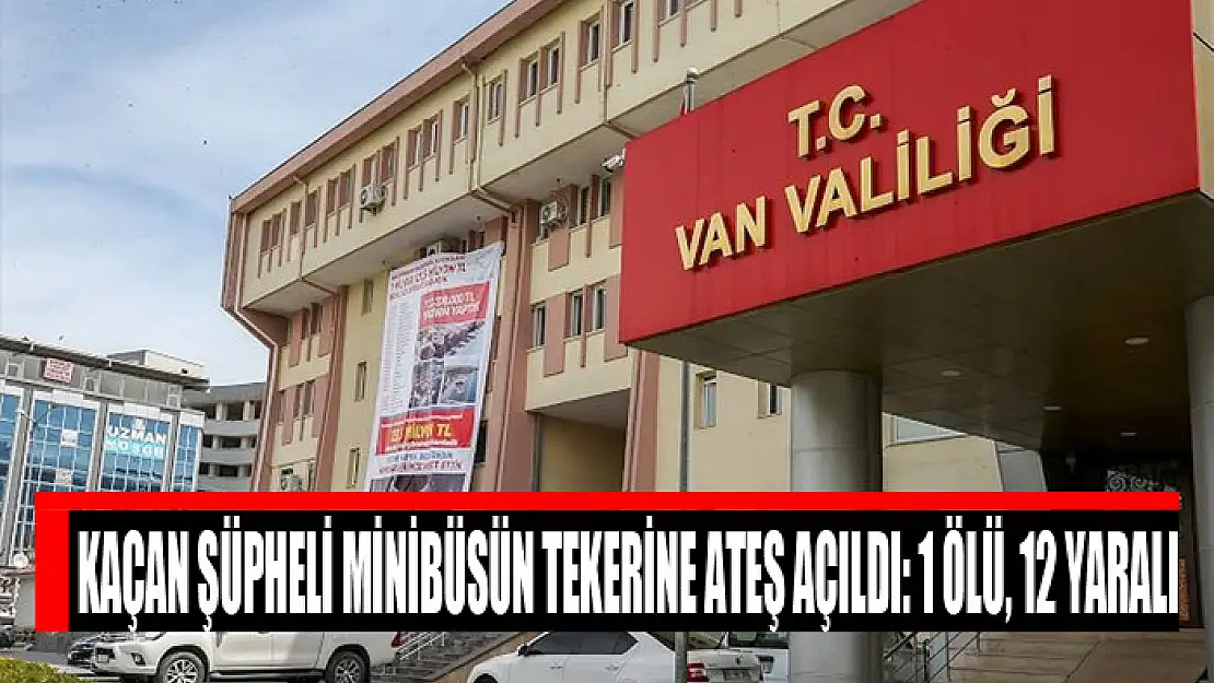 Kaçan şüpheli minibüsün tekerine ateş açıldı: 1 ölü, 12 yaralı