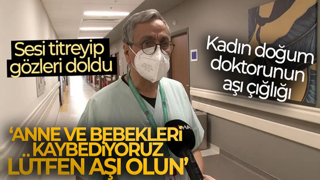 Kadın doğum doktorunun aşı çığlığı: 'Anne ve bebekleri kaybediyoruz, lütfen aşı olun'