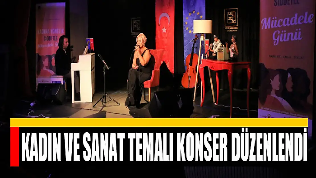 KADIN VE SANAT TEMALI KONSER DÜZENLENDİ