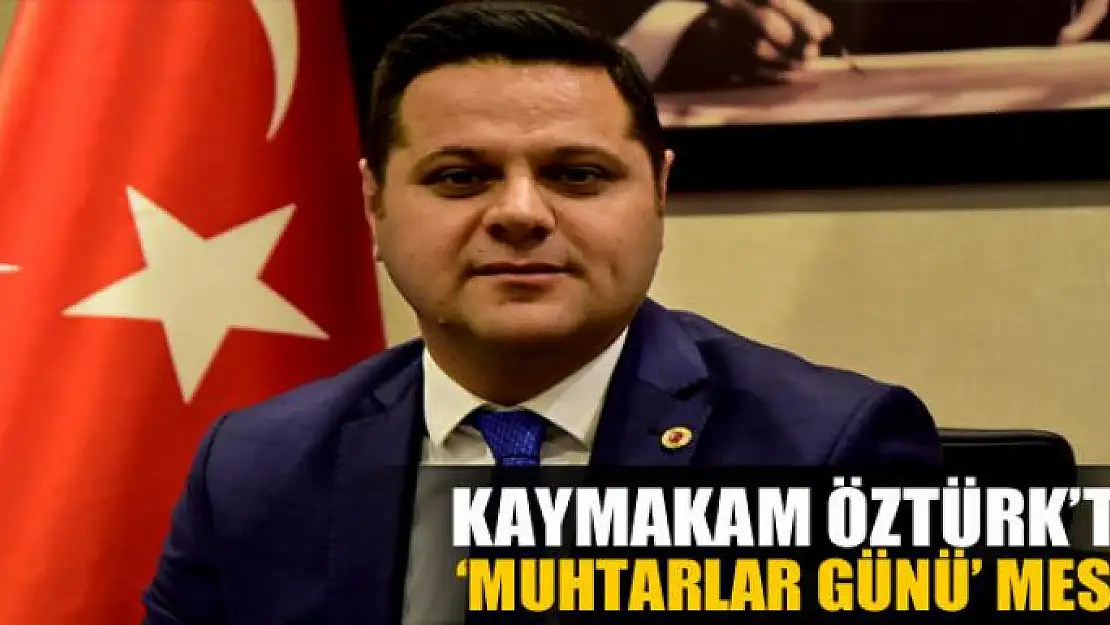 Öztürk'ten 'Muhtarlar Günü' mesajı 