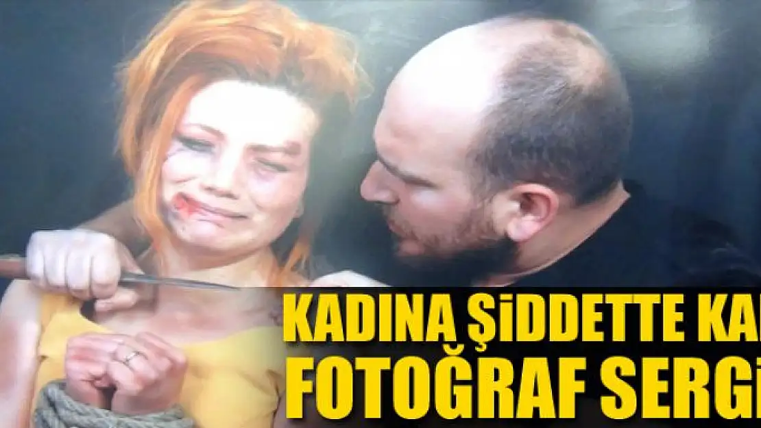 Kadına şiddette karşı fotoğraf sergisi