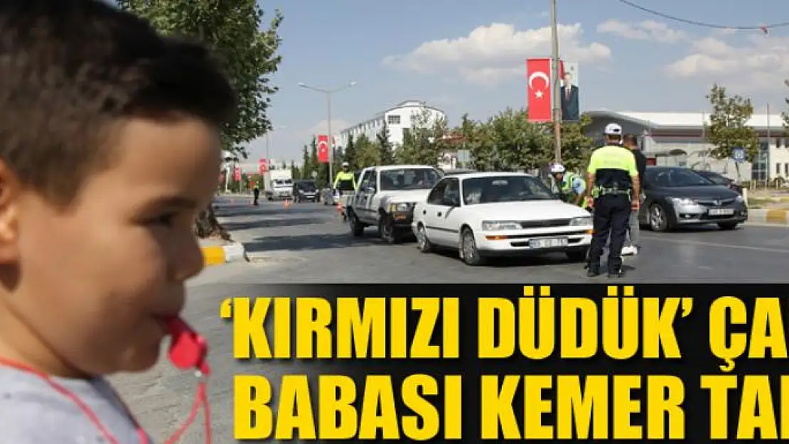 'Kırmızı Düdük' çaldı, babası kemer taktı