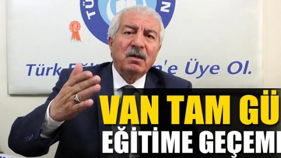 VAN TAM GÜN EĞİTİME GEÇEMEZ