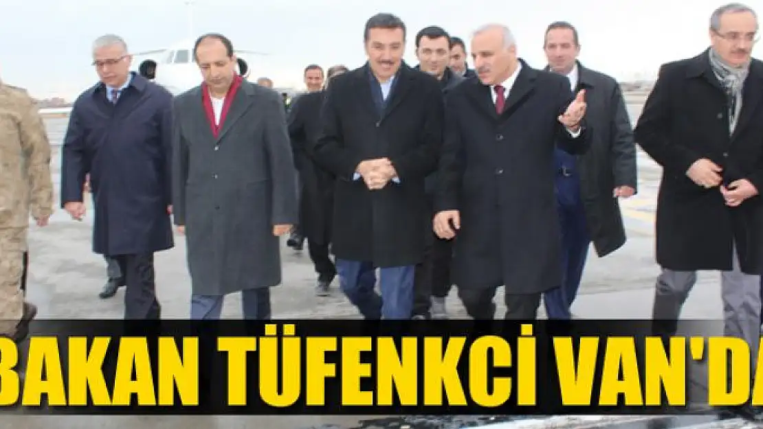 Bakan Tüfenkci Van'da 