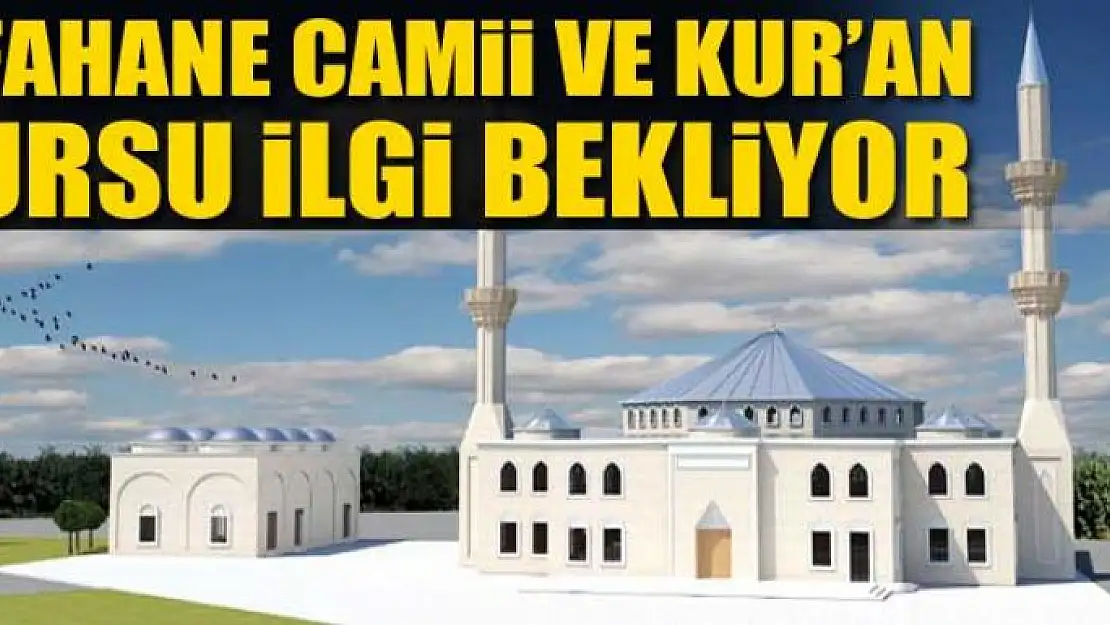 Şifahane Camii ve Kur'an Kursu ilgi bekliyor