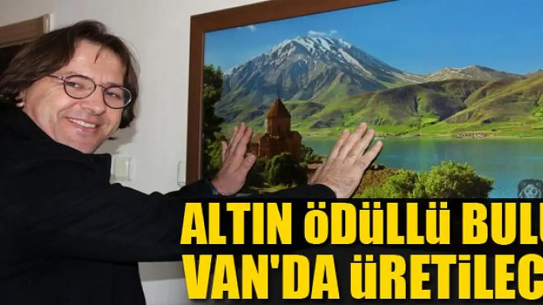 Altın ödüllü buluş Van'da üretilecek