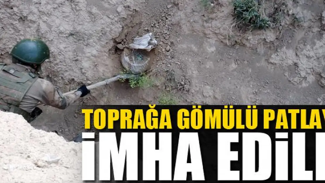 Toprağa gömülü patlayıcı imha edildi