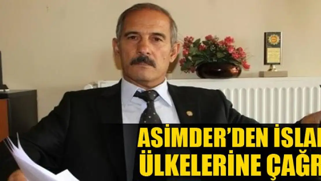 ASİMDER'den İslam ülkelerine çağrı 