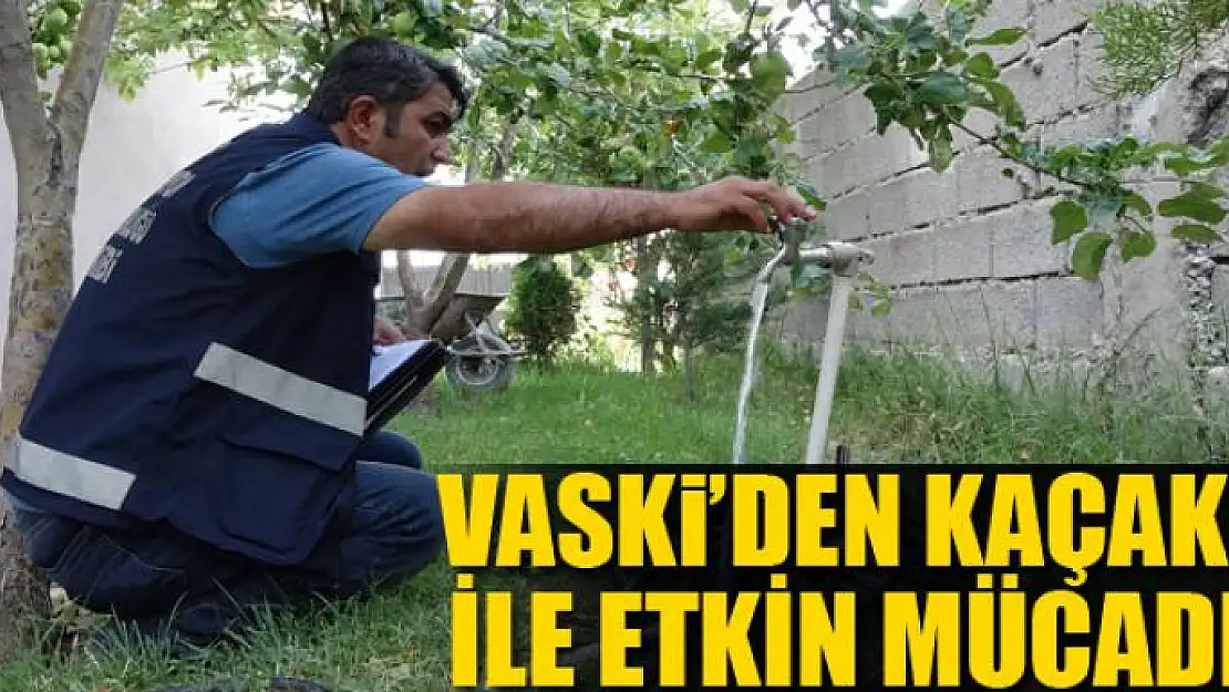 VASKİ'den kaçak su ile etkin mücadele