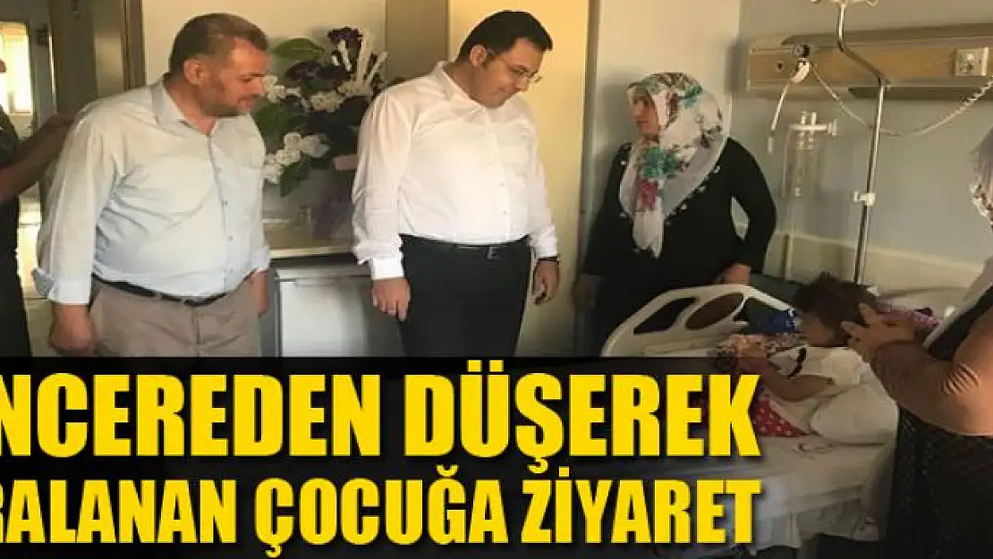 Kaymakam Özcan, pencereden düşerek yaralanan çocuğu ziyaret etti