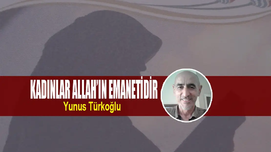 Kadınlar Allah'ın Emanetidir