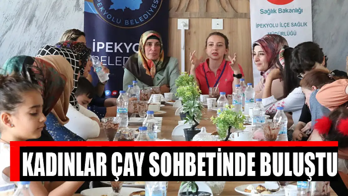 Kadınlar çay sohbetinde buluştu