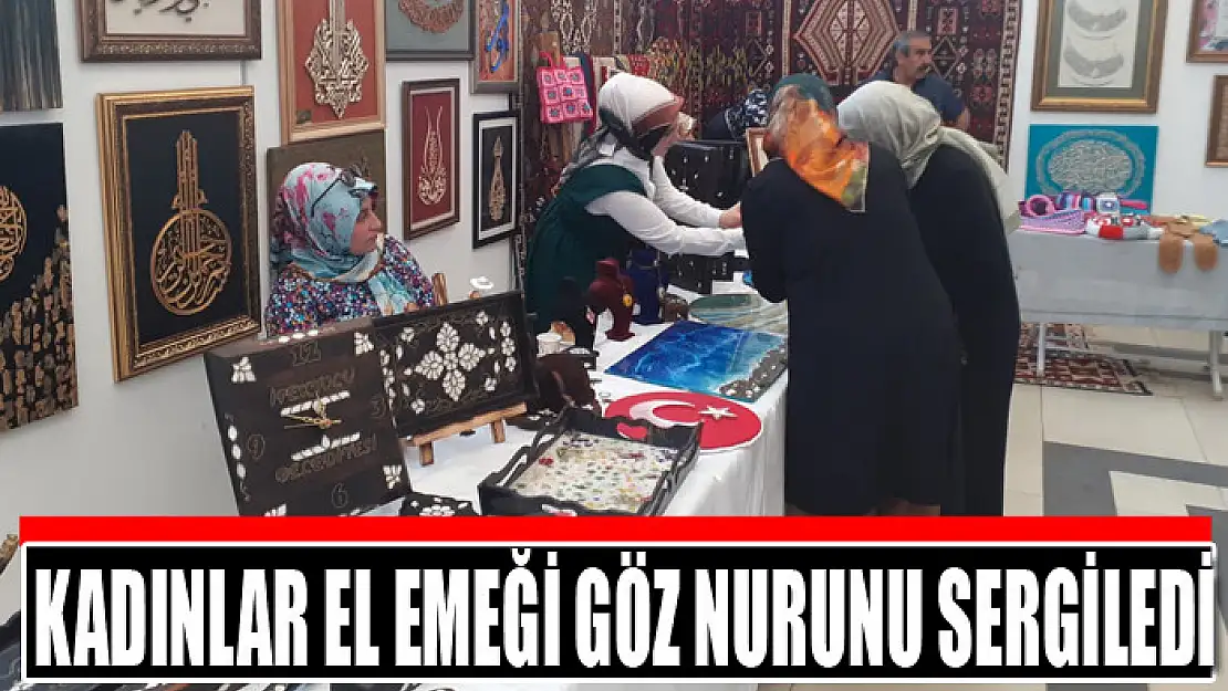 Kadınlar el emeği göz nurunu sergiledi