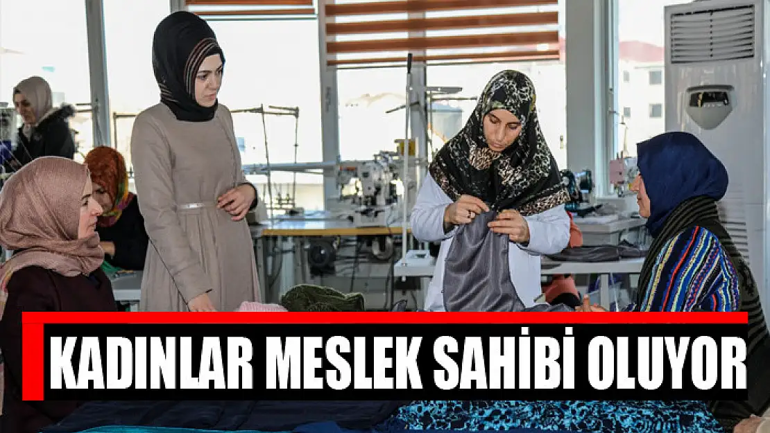 KADINLAR MESLEK SAHİBİ OLUYOR