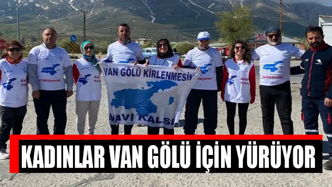 Kadınlar Van Gölü için yürüyor