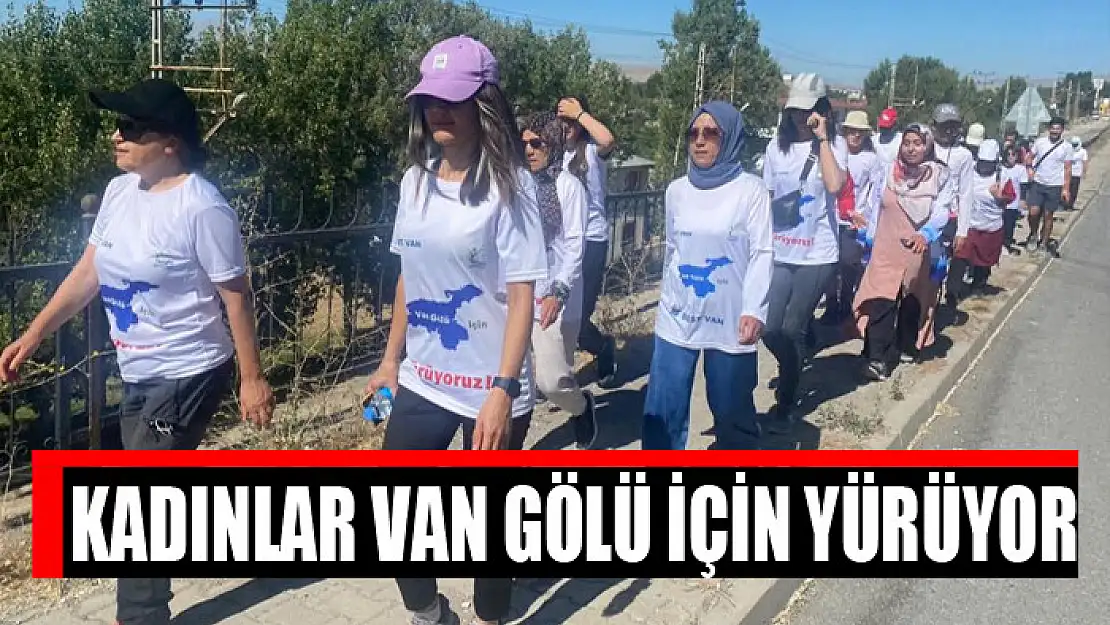 Kadınlar Van Gölü için yürüyor