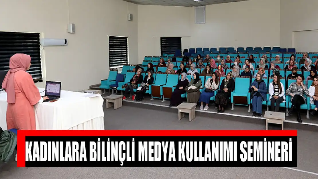 KADINLARA BİLİNÇLİ MEDYA KULLANIMI SEMİNERİ