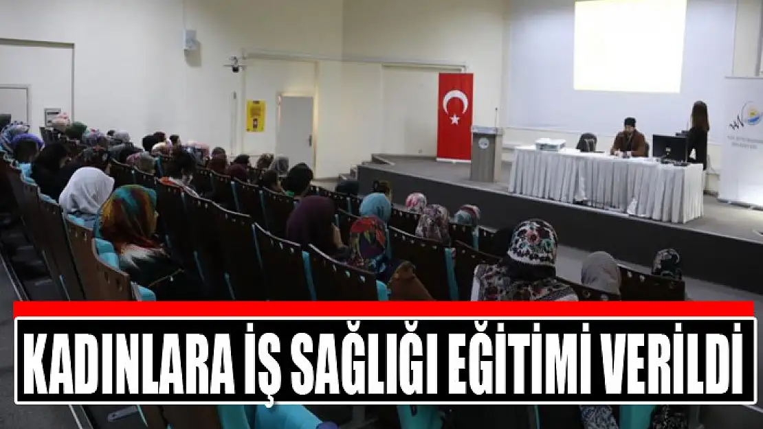 Kadınlara iş sağlığı eğitimi verildi