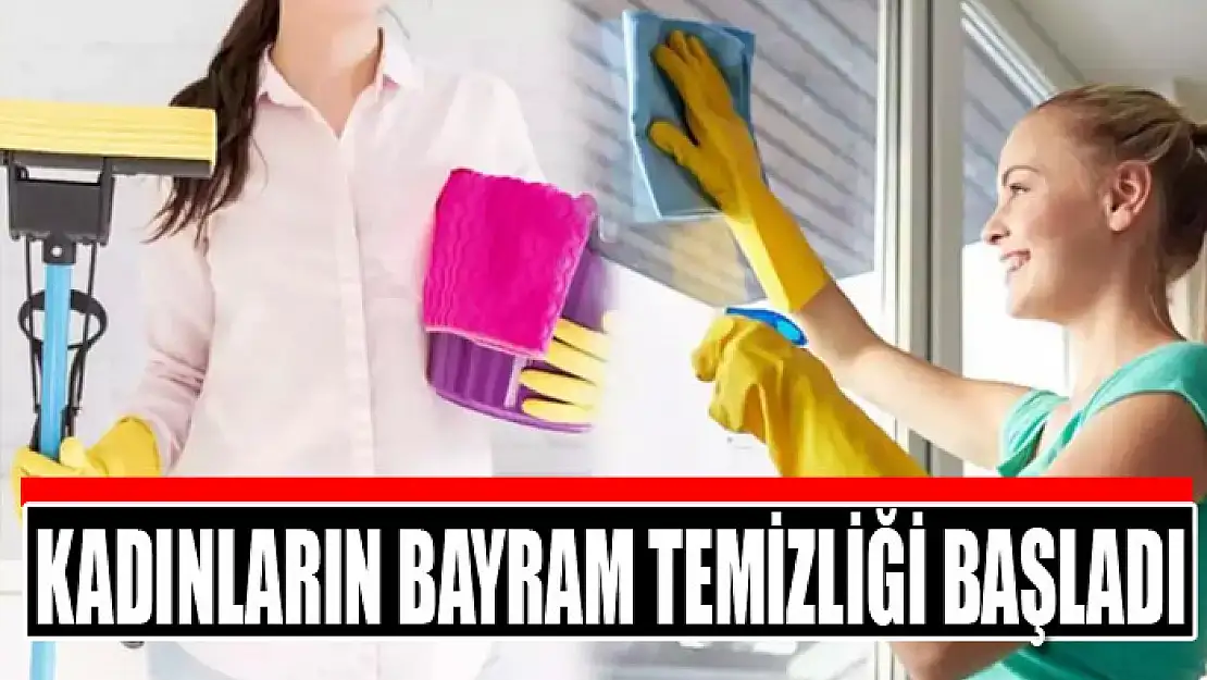 Kadınların bayram temizliği başladı