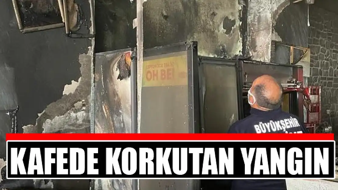 Kafede korkutan yangın