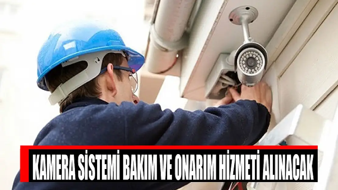 Kamera sistemi bakım ve onarım hizmeti alınacak