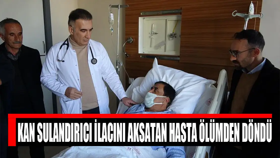 Kan sulandırıcı ilacını aksatan hasta ölümden döndü