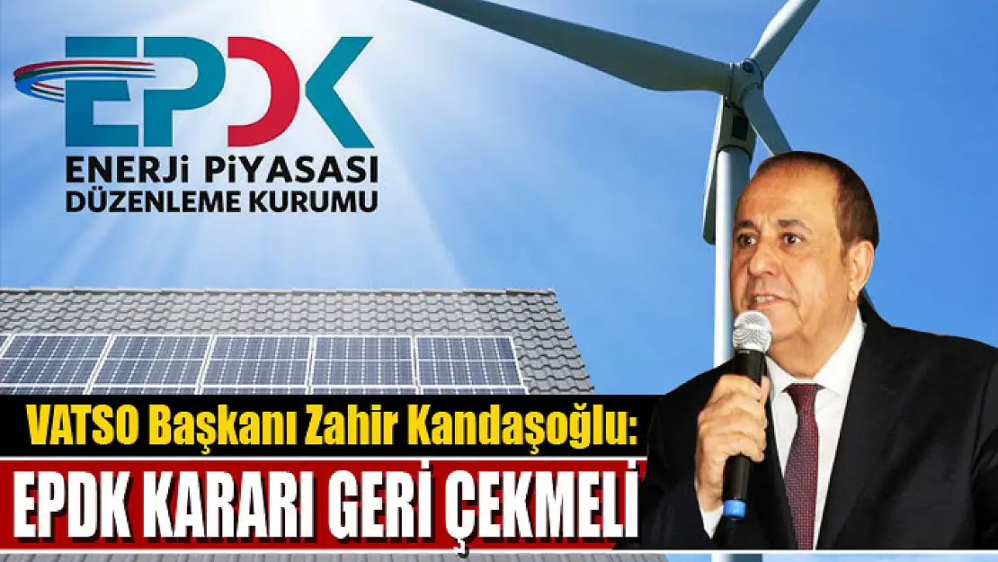 Kandaşoğlu: EPDK kararı geri çekmeli