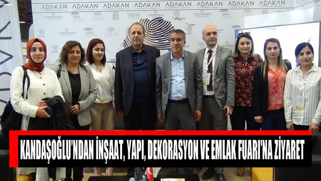 Kandaşoğlu'ndan İnşaat, Yapı, Dekorasyon ve Emlak Fuarı'na ziyaret