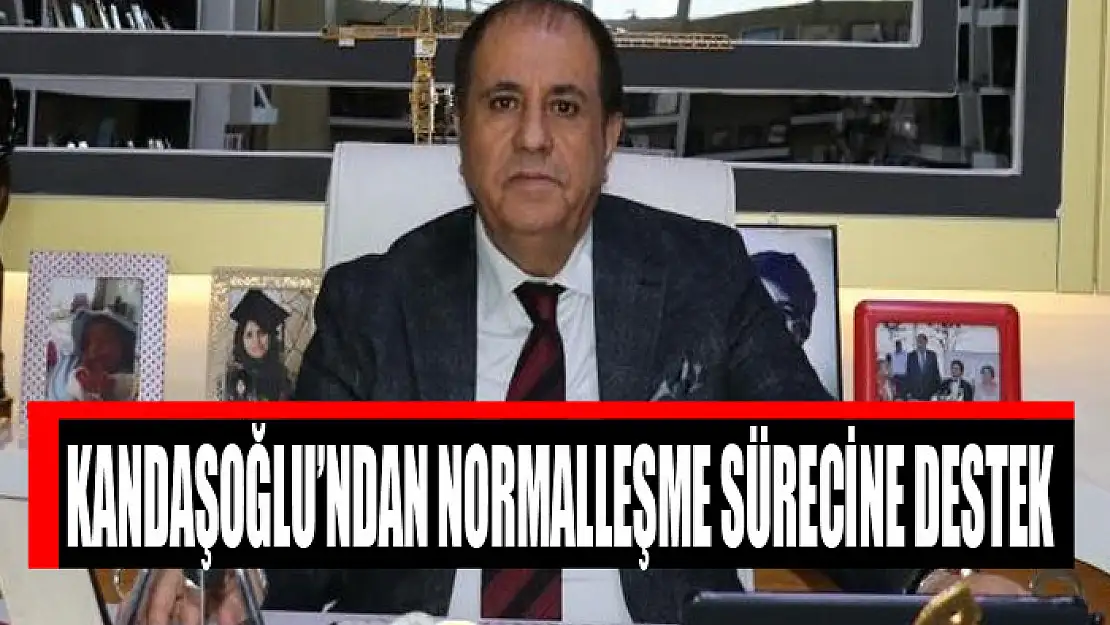 Kandaşoğlu'ndan normalleşme sürecine destek