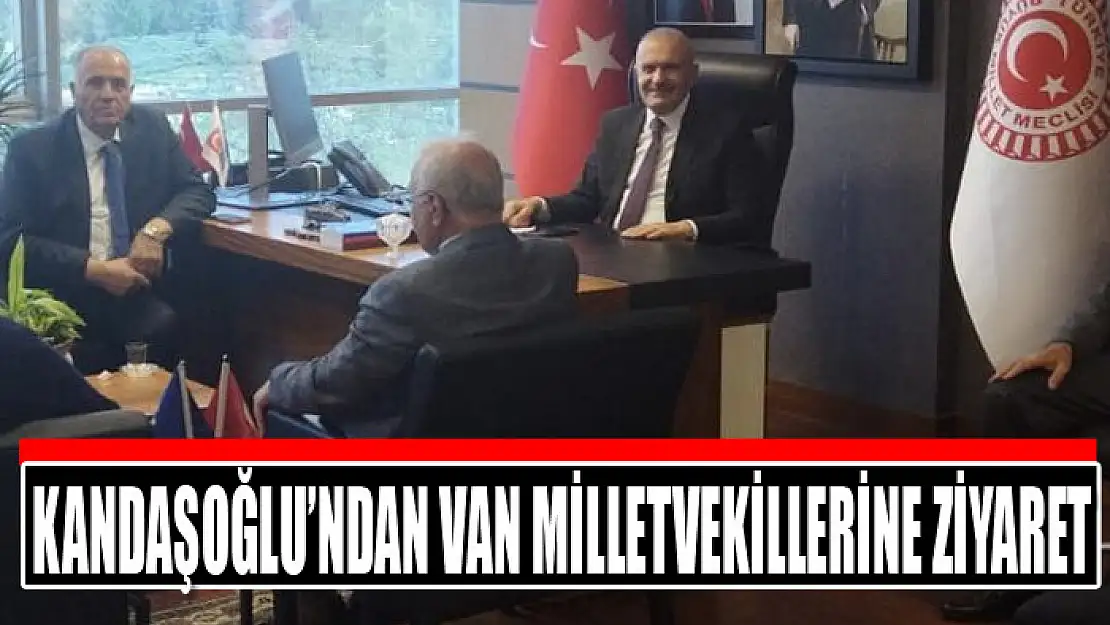 Kandaşoğlu'ndan Van milletvekillerine ziyaret