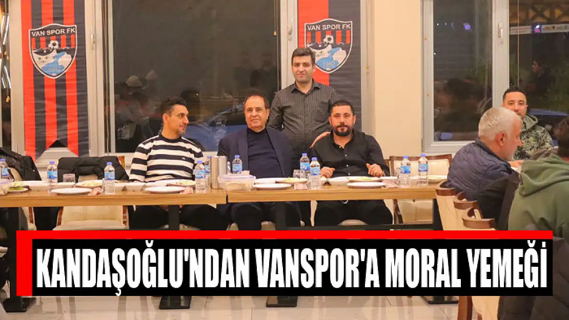 KANDAŞOĞLU'NDAN VANSPOR'A MORAL YEMEĞİ