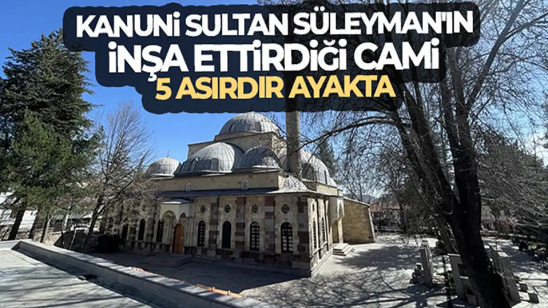 Kanuni Sultan Süleyman'ın inşa ettirdiği cami 5 asırdır ayakta