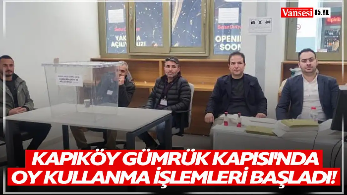 Kapıköy Gümrük Kapısı'nda oy kullanma işlemi başladı