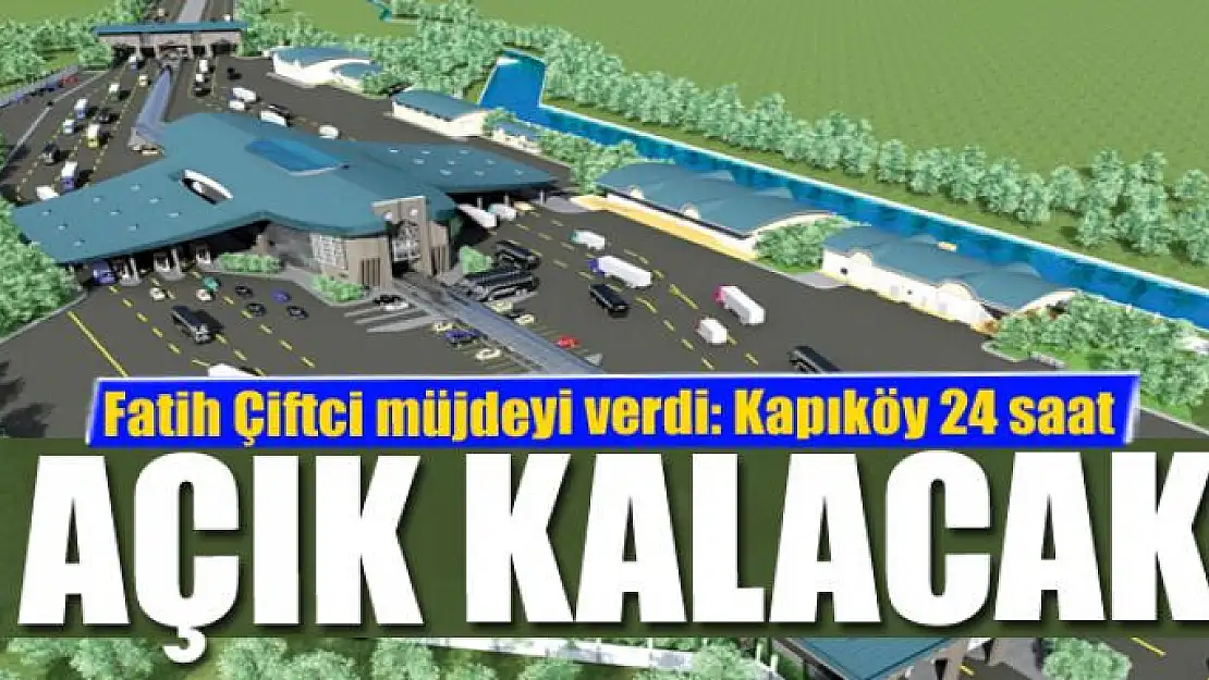 Kapıköy 24 saat açık kalacak