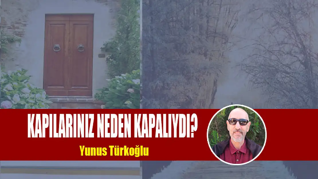 Kapılarınız Neden Kapalıydı?