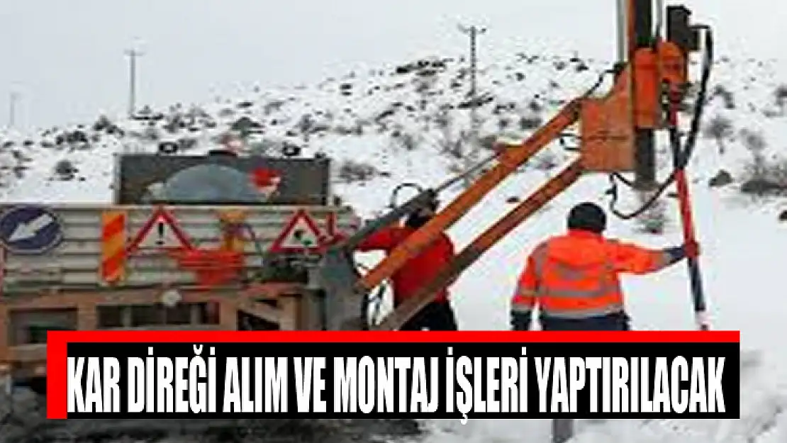 Kar direği alım ve montaj işleri yaptırılacak