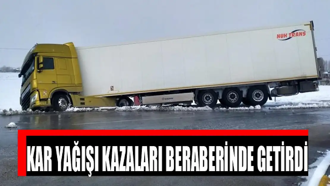 Kar yağışı kazaları beraberinde getirdi